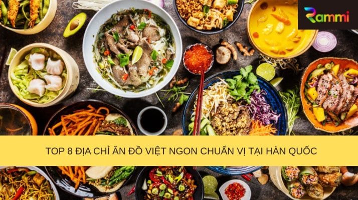 Top 8 địa chỉ ăn đồ Việt ngon chuẩn vị tại Hàn Quốc